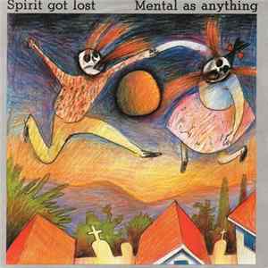 Mental As Anything - Spirit Got Lost FLAC