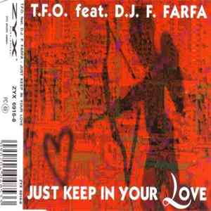 T.F.O. Feat. D.J. F. Farfa - Just Keep In Your Love FLAC