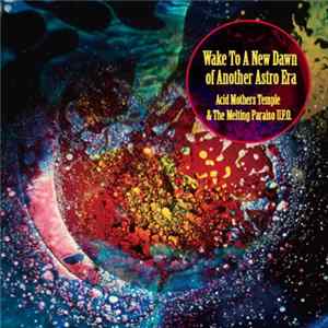 Acid Mothers Temple & The Melting Paraiso U.F.O. - Wake To A New Dawn Of Another Astro Era FLAC