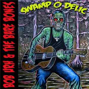Bob Urh & The Bare Bones - Swamp O Delic FLAC