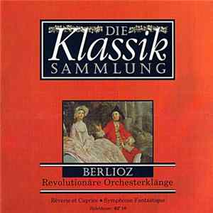 Berlioz - Die Klassiksammlung 19: Berlioz: Revolutionäre Orchesterklänge FLAC