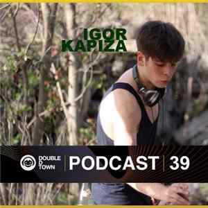 Igor Kapiza - Double D Town Podcast 39 FLAC