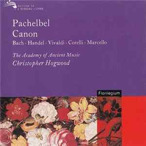 Pachelbel, Handel, Vivaldi, Corelli, Marcello, The Academy Of Ancient Music, Christopher Hogwood - Pachelbel Canon FLAC