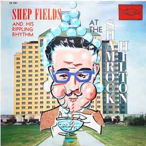Shep Fields And His Rippling Rhythm - At The Shamrock Hilton FLAC