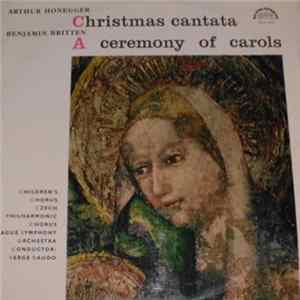 Arthur Honegger, Benjamin Britten, Children's Chorus, Czech Philharmonic Chorus, Prague Symphony Orchestra Conductor: Serge Baudo - Christmas Cantata / A Ceremony Of Carols FLAC