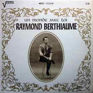 Raymond Berthiaume - Un Monde Avec Toi FLAC