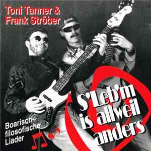 Toni Tanner & Frank Ströber - S'Leb'm Is Allweil Anders - Boarisch-Filosofische Liader FLAC