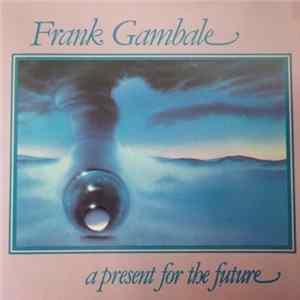 Frank Gambale - A Present For The Future FLAC