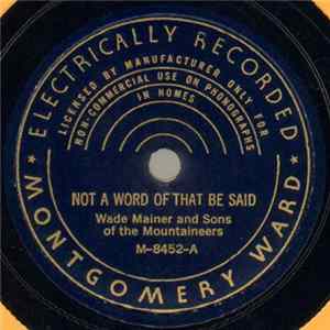 Wade Mainer And Sons Of The Mountaineers - Not A Word Of That Be Said / Drifting Through An Unfriendly World FLAC