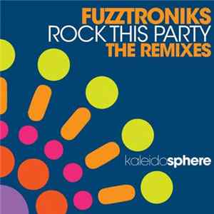 Fuzztroniks - Rock This Party (The Remixes) FLAC
