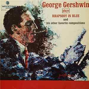 George Gershwin - Plays Rhapsody In Blue And His Favorite Compositions FLAC
