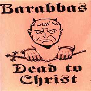 Barabbas - Dead To Christ FLAC
