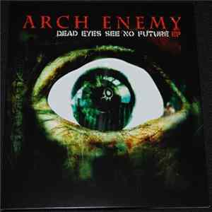 Arch Enemy - Dead Eyes See No Future FLAC