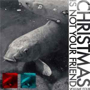 Various - Christmas Is Not Your Friend – Volume Four FLAC