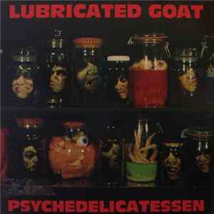 Lubricated Goat - Psychedelicatessen FLAC