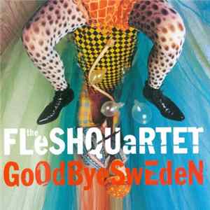 Fleshquartet - Goodbye Sweden FLAC