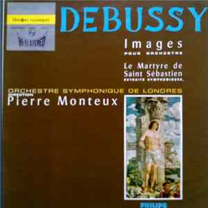 Debussy - Pierre Monteux, Orchestre Symphonique De Londres - Images Pour Orchestre / Le Martyre De Saint-Sébastien - Extraits Symphoniques FLAC