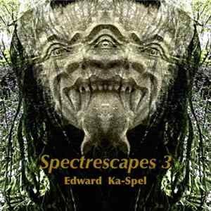 Edward Ka-Spel - Spectrescapes Volume 3 FLAC