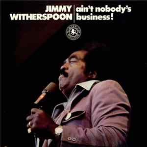 Jimmy Witherspoon - Ain't Nobody's Business FLAC