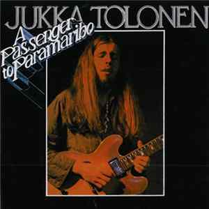 Jukka Tolonen - A Passenger To Paramaribo FLAC