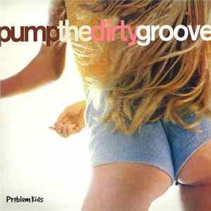 Problem Kids - Pump The Dirty Groove FLAC