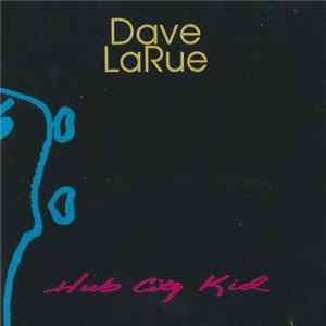 Dave LaRue - Hub City Kid FLAC