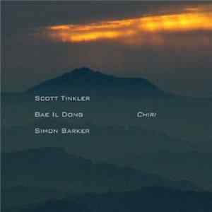 Scott Tinkler, Bae Il Dong, Simon Barker - Chiri FLAC