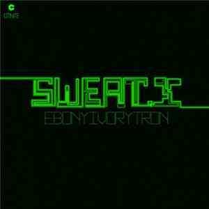 Sweat.X - Ebonyivorytron FLAC