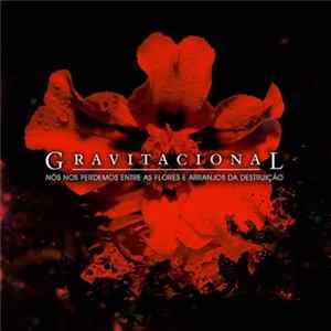 Gravitacional - Nós Nos Perdemos Entre As Flores E Arranjos Da Destruição FLAC
