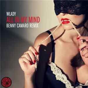Wlady - All In My Mind (Benny Camaro Remix) FLAC