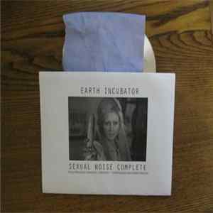 Earth Incubator - Sexual Noise Complete FLAC