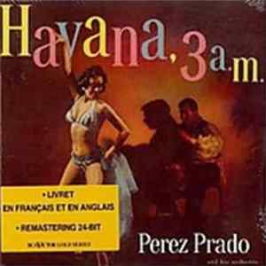 Pérez Prado And His Orchestra - Havana, 3 A.M. FLAC
