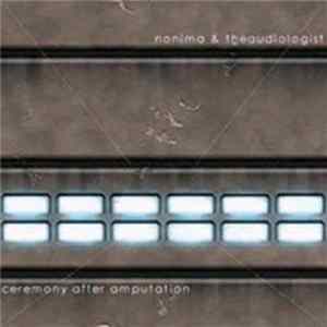 Nonima & theAudiologist - Ceremony After Amputation FLAC