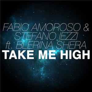 Fabio Amoroso & Stefano Iezzi Ft. Blerina Shera - Take Me High FLAC
