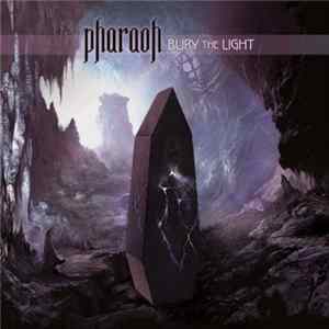 Pharaoh - Bury The Light FLAC