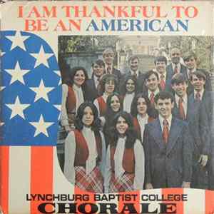 Lynchburg Baptist College Chorale - I Am Thankful To Be An American FLAC