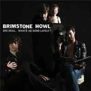 Brimstone Howl - Big Deal. What's He Done Lately? FLAC