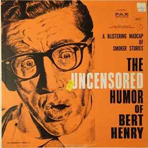Bert Henry - The Uncensored Humor Of Bert Henry FLAC