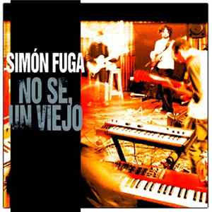 Simón Fuga - No Sé, Un Viejo FLAC