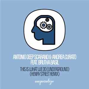 Antonio Deep Scarano & Andrea Curato Feat. Brutha Basil - This Is What We Do (Underground) (Henry Street Remix) FLAC