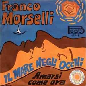 Franco Morselli - Il Mare Negli Occhi / Amarsi Come Ora FLAC
