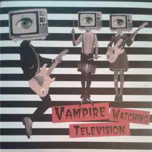 Vampire Watching Television - Vampire Watching Television FLAC