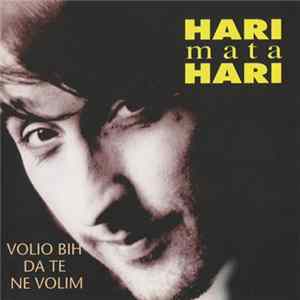 Hari Mata Hari - Volio Bi Da Te Ne Volim FLAC