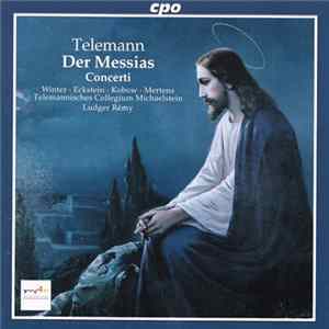 Telemann / Winter, Eckstein, Kobow, Mertens, Telemannisches Collegium Michaelstein, Ludger Rémy - Der Messias. Concerti FLAC