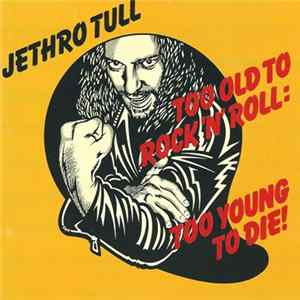 Jethro Tull - Too Old To Rock 'N' Roll: Too Young To Die FLAC