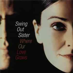 Swing Out Sister - Where Our Love Grows FLAC