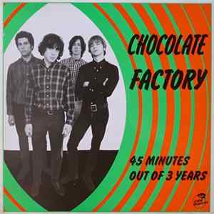 Chocolate Factory - 45 Minutes Out Of 3 Years FLAC