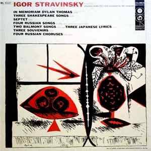 Stravinsky - In Memoriam Dylan Thomas - Three Shakespeare Songs - Septet - Four Russian Songs - Two Balmont Songs - Three Japanese Lyrics - Three Souvenirs - Four Russian Peasant Songs FLAC