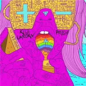 Kill The Unicorn - Prism FLAC