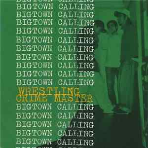 Wrestling Crime Master - Bigtown Calling FLAC